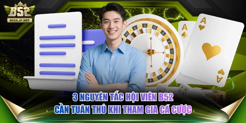 3 nguyên tắc hội viên B52 cần tuân thủ khi tham gia cá cược