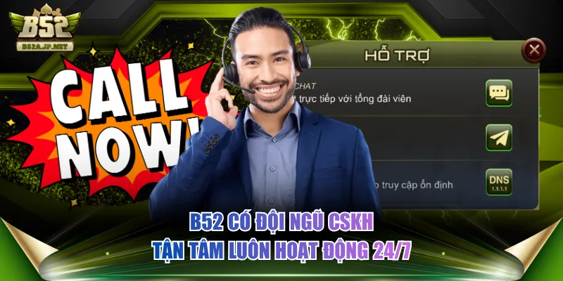B52 có đội ngũ CSKH tận tâm luôn hoạt động 24/7