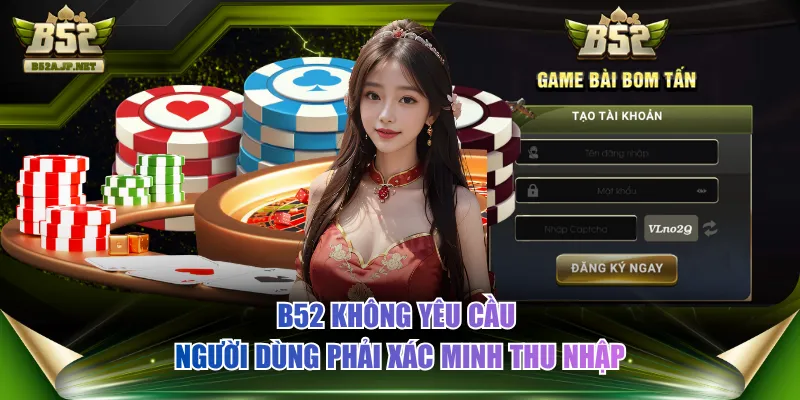 B52 không yêu cầu người dùng phải xác minh thu nhập
