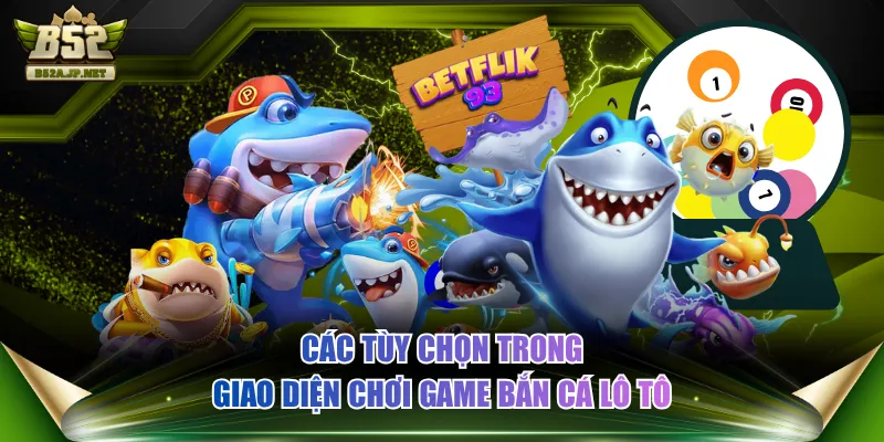 Các tùy chọn trong giao diện chơi game Bắn cá Lô Tô