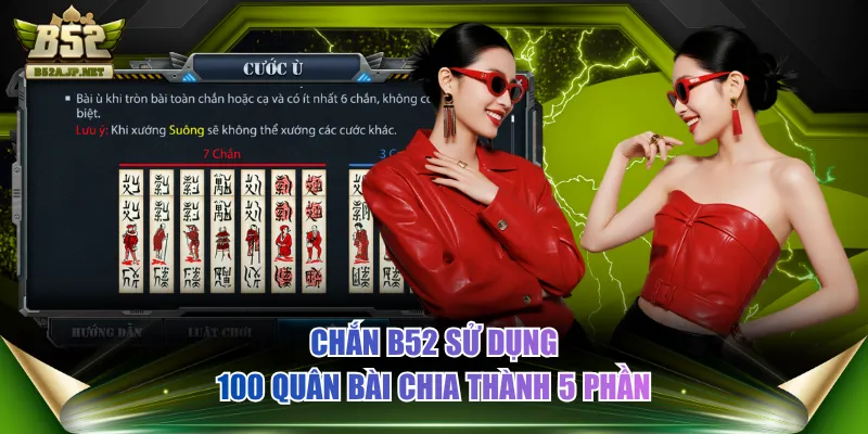Chắn B52 sử dụng 100 quân bài chia thành 5 phần