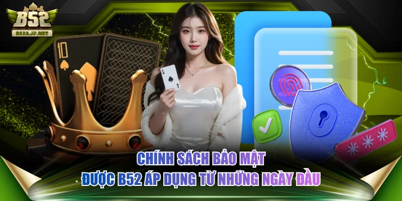 Chính sách bảo mật được B52 áp dụng từ những ngày đầu