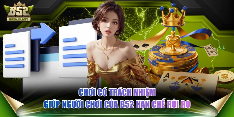 Chơi có trách nhiệm giúp người chơi của B52 hạn chế rủi ro
