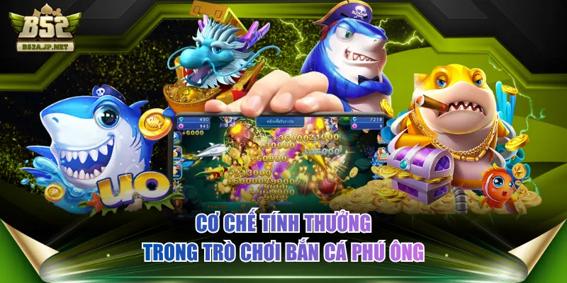 Cơ chế tính thưởng trong trò chơi Bắn cá Phú Ông