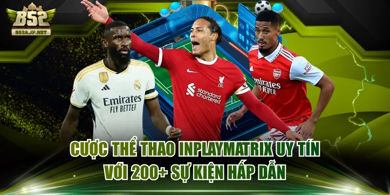 Cược Thể Thao INPLAYMATRIX Uy Tín Với 200+ Sự Kiện Hấp Dẫn