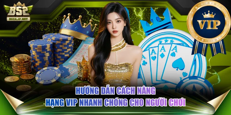 Hướng dẫn cách nâng hạng VIP nhanh chóng cho người chơi