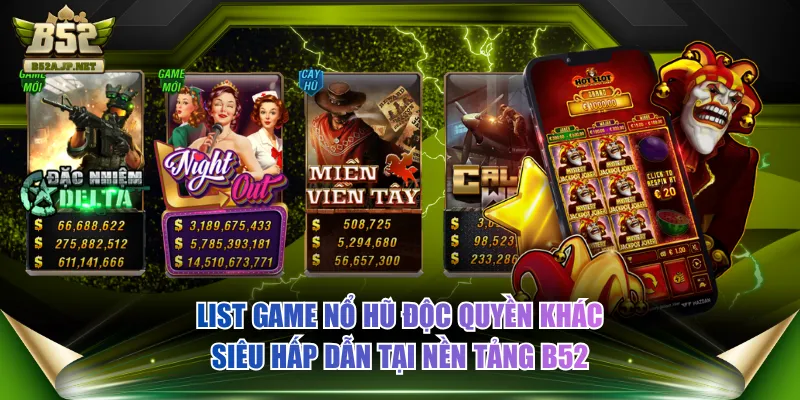 List game nổ hũ độc quyền khác siêu hấp dẫn tại nền tảng B52