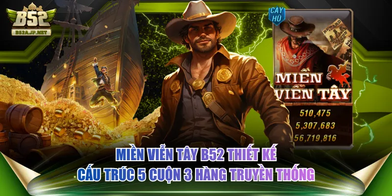 Miền Viễn Tây B52 thiết kế cấu trúc 5 cuộn 3 hàng truyền thống