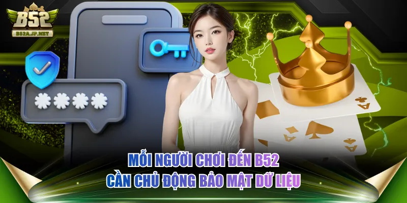 Mỗi người chơi đến B52 cần chủ động bảo mật dữ liệu