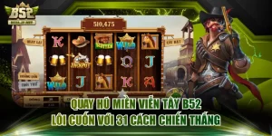 Quay Hũ Miền Viễn Tây B52 Lôi Cuốn Với 31 Cách Chiến Thắng