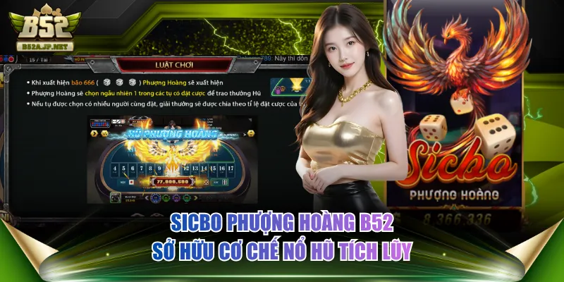 Sicbo Phượng Hoàng B52 sở hữu cơ chế nổ hũ tích lũy