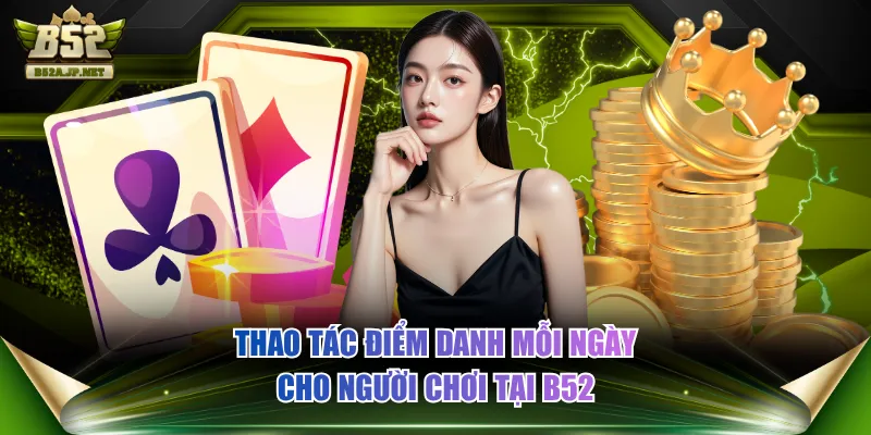 Thao tác điểm danh mỗi ngày cho người chơi tại B52