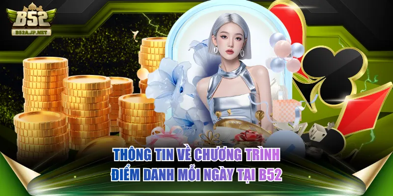 Thông tin về chương trình điểm danh mỗi ngày tại B52